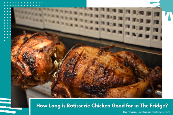 How Long is Rotisserie Chicken Good for in The Fridge?